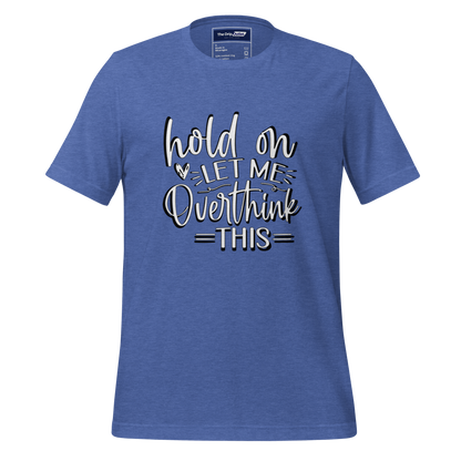 A Crew Neck T-Shirt with Text - &quot;Hold On, Let Me Overthink This&quot; - True Royal Heather Blue