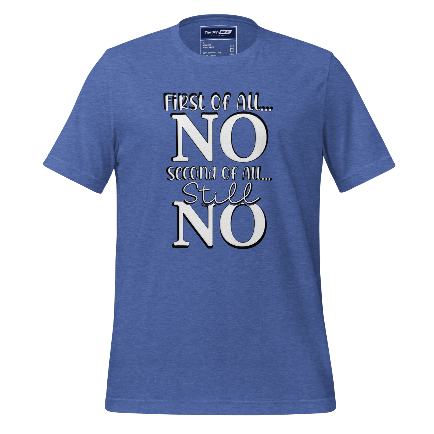 A Crew Neck T-Shirt with Text - &quot;First of All No, Second of All, Still, No&quot; - True Royal Heather Blue