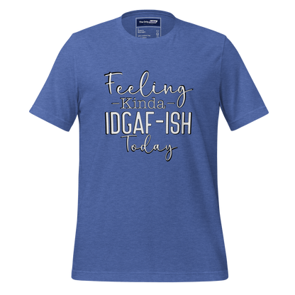 A Crew Neck T-Shirt with Text - &quot;Feeling Kinda IDGAF-ish Today&quot; - True Royal Heather Blue