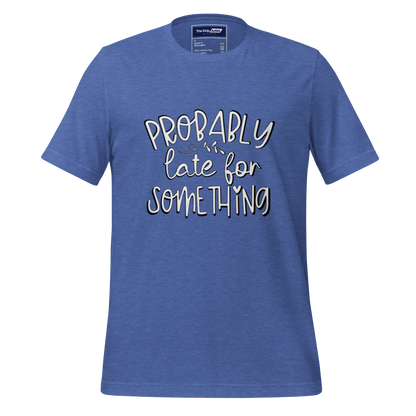 A Crew Neck T-Shirt with Text - &quot;Probably Late For Something&quot; - True Royal Heather Blue