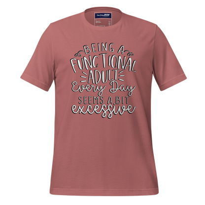 A Crew Neck T-Shirt with Text - &quot;Being a Functional Adult Every Day Seems a Bit Excessive&quot; - Mauve