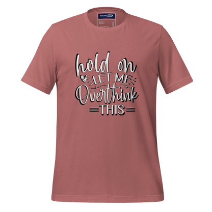 A Crew Neck T-Shirt with Text - &quot;Hold On, Let Me Overthink This&quot; - Mauve