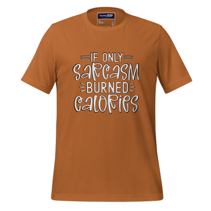 A Crew Neck T-Shirt with Text - &quot;If Only Sarcasm Burned Calories&quot; - Toast