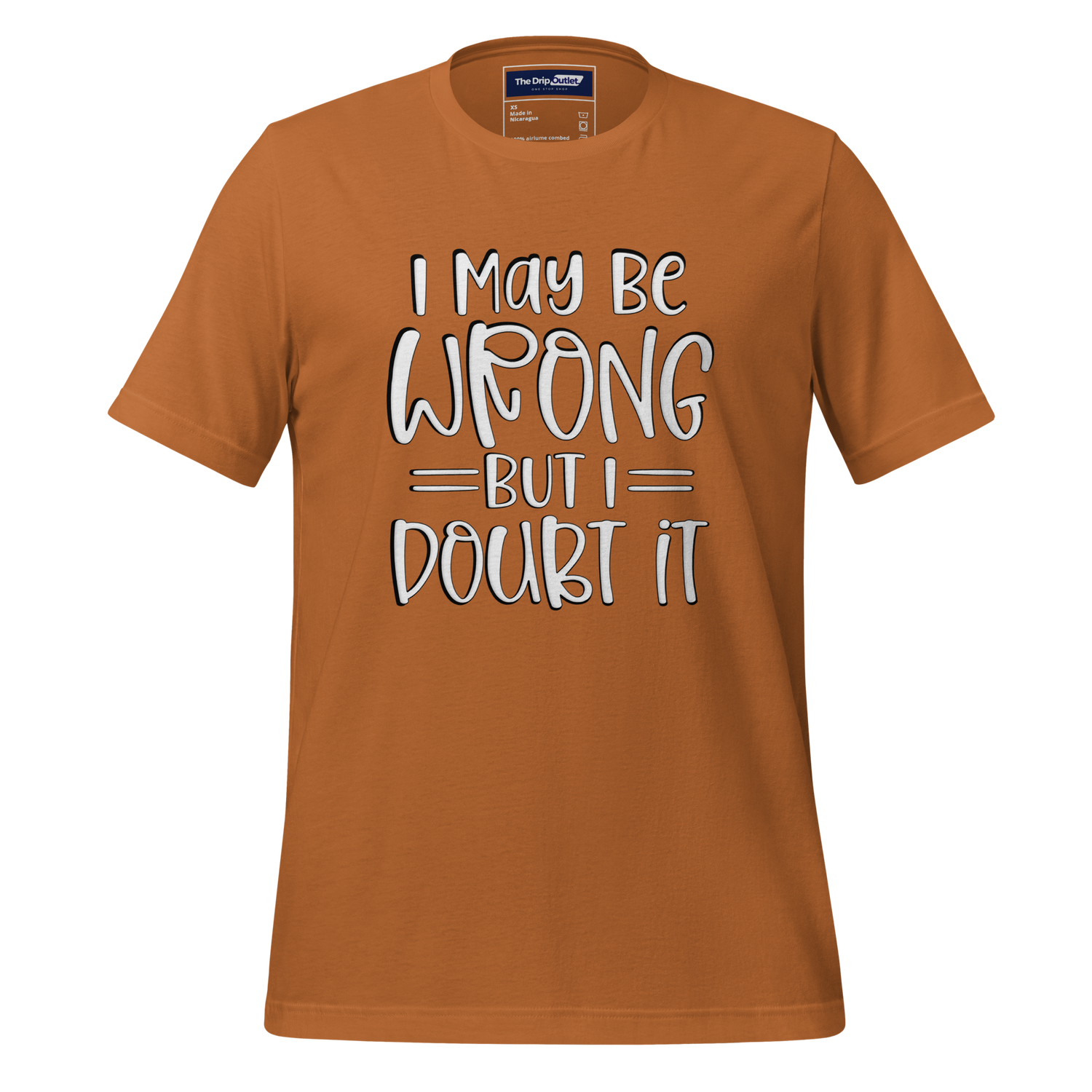 A Crew Neck T-Shirt with Text - &quot;I May Be Wrong, But I Doubt It&quot; - Toast