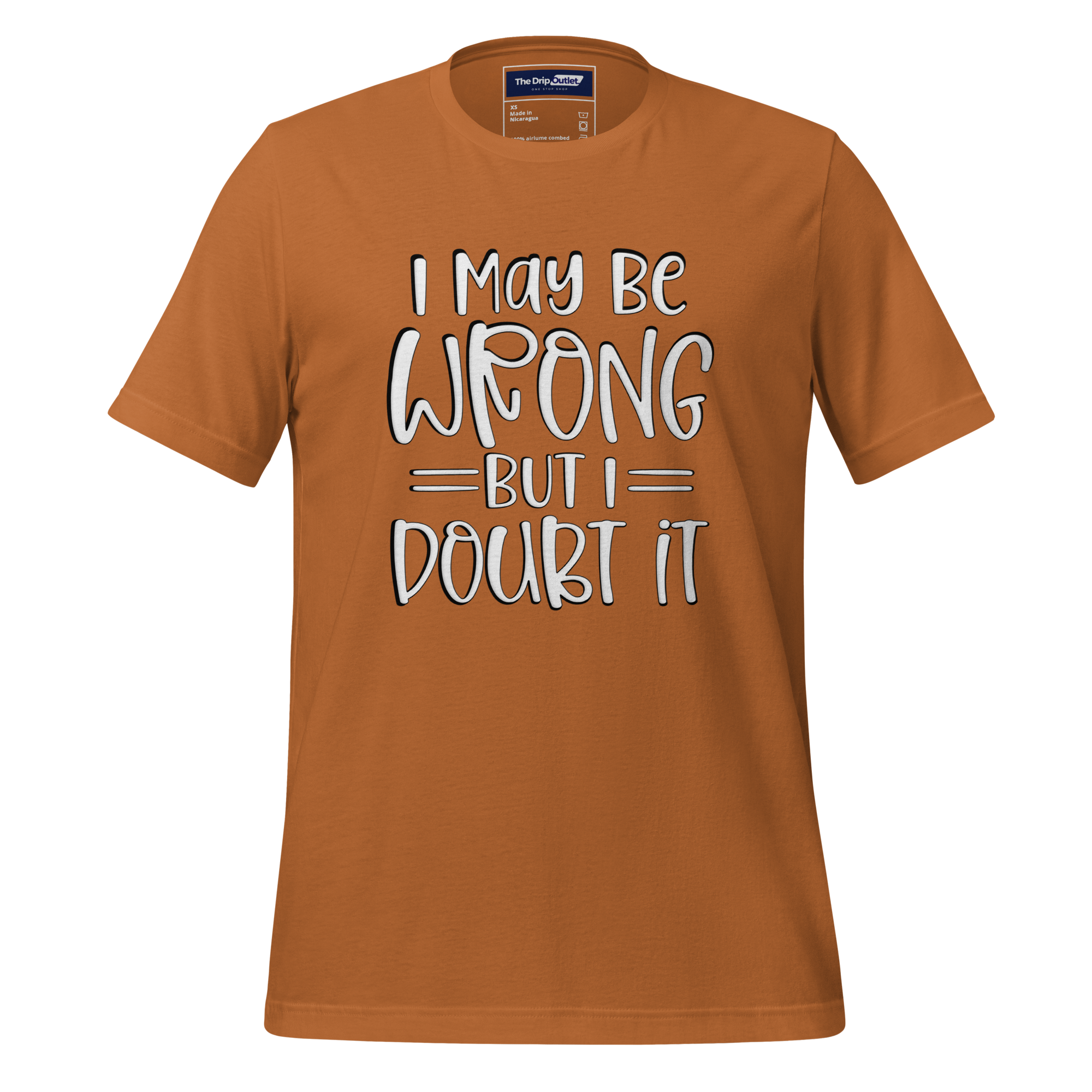 A Crew Neck T-Shirt with Text - &quot;I May Be Wrong, But I Doubt It&quot; - Toast