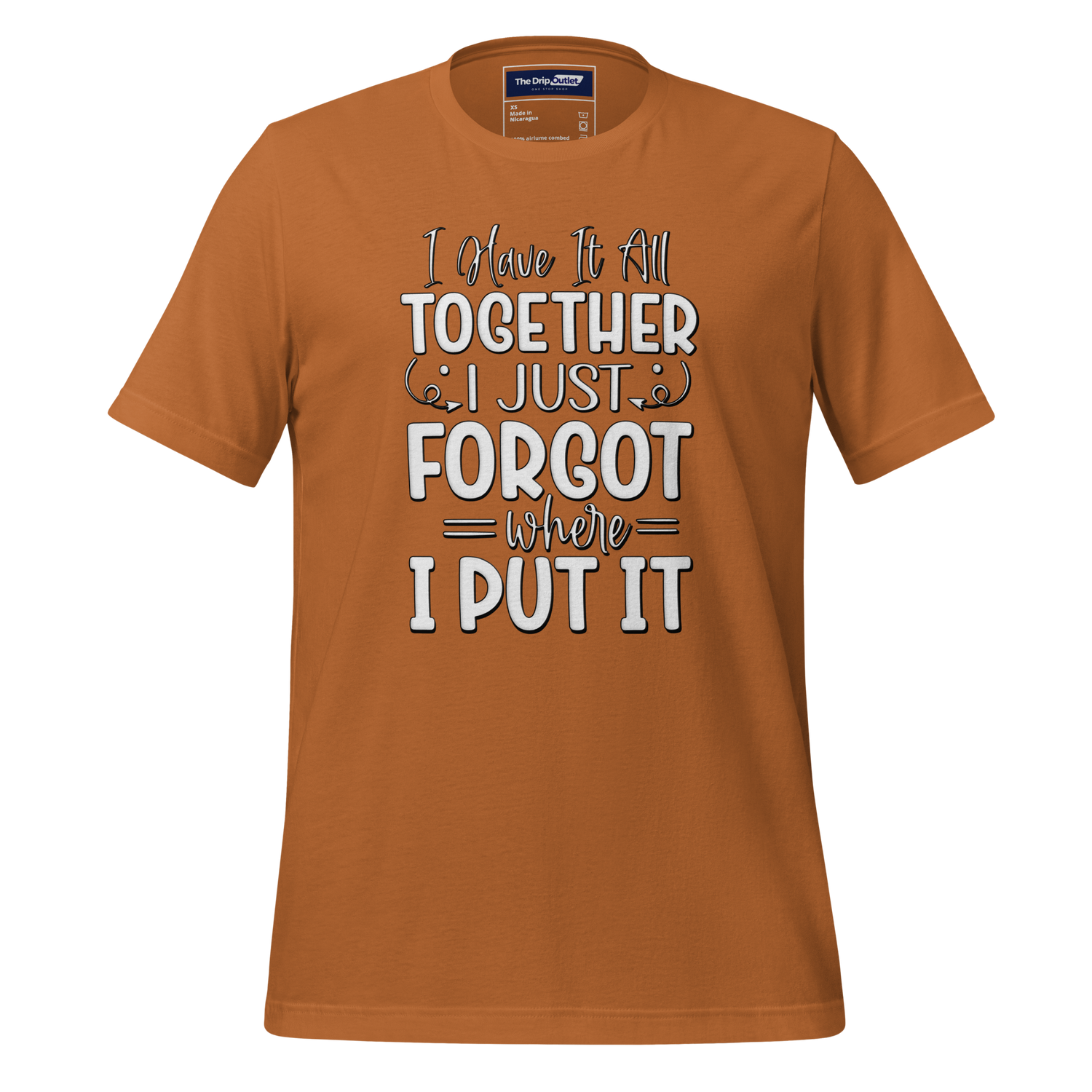 A Crew Neck T-Shirt with Text - &quot;I Have it All Together, I Just Forgot Wear I Put It&quot; - Toast