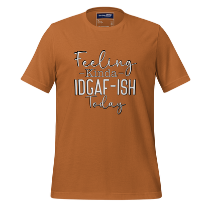 A Crew Neck T-Shirt with Text - &quot;Feeling Kinda IDGAF-ish Today&quot; - Toast