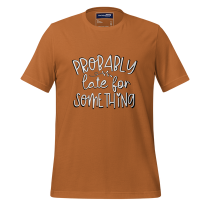 A Crew Neck T-Shirt with Text - &quot;Probably Late For Something&quot; - Toast