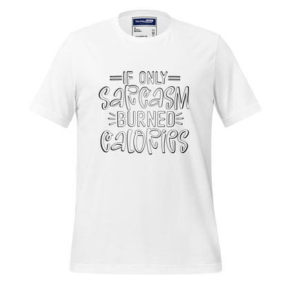 A Crew Neck T-Shirt with Text - &quot;If Only Sarcasm Burned Calories&quot; - White