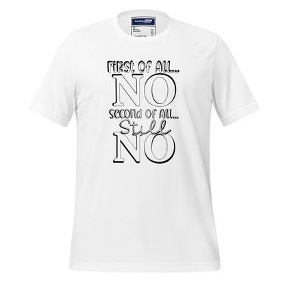 A Crew Neck T-Shirt with Text - &quot;First of All No, Second of All, Still, No&quot; - White