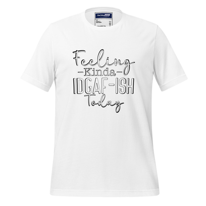 A Crew Neck T-Shirt with Text - &quot;Feeling Kinda IDGAF-ish Today&quot; - White