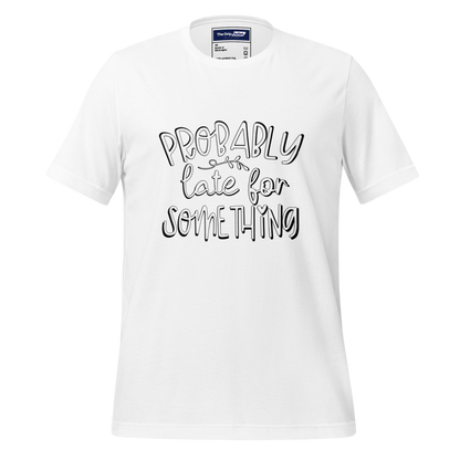 A Crew Neck T-Shirt with Text - &quot;Probably Late For Something&quot; - White